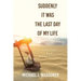 Suddenly It Was the Last Day of My Life: I Thought I Had More Time