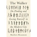 The Walker: On Finding and Losing Yourself in the Modern City