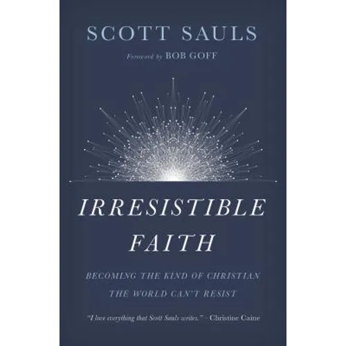 Irresistible Faith: Becoming the Kind of Christian the World Can't Resist