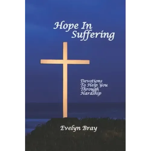 Hope In Suffering: Devotions to Help You Through Hardship