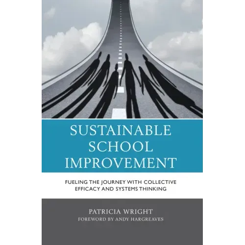 Sustainable School Improvement: Fueling the Journey with Collective Efficacy and Systems Thinking
