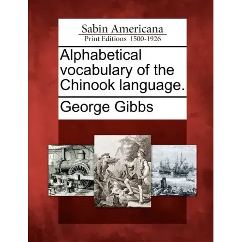 Alphabetical Vocabulary of the Chinook Language.