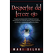 Despertar del tercer ojo: Una guía esencial para abrir el chakra del tercer ojo, experimentar una conciencia superior, visiones psíquicas y clar