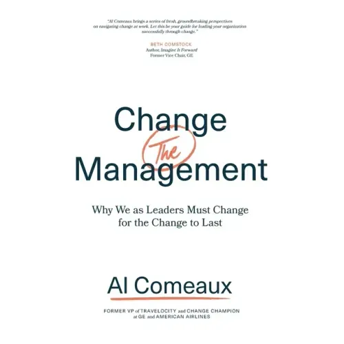 Change (the) Management: Why We as Leaders Must Change for the Change to Last