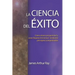 La Ciencia del Éxito: Cómo Atraer Prosperidad Y Crear Riqueza Armónica(r) Mediante Principios Comprobados