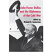 John Foster Dulles and the Diplomacy of the Cold War