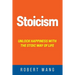 Stoicism: Unlock Happiness with the Stoic Way of Life