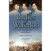 Ladies of Waterloo: The Experiences of Three Women During the Campaign of 1815