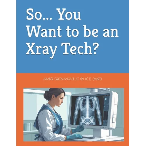 So... You Want to be an Xray Tech?