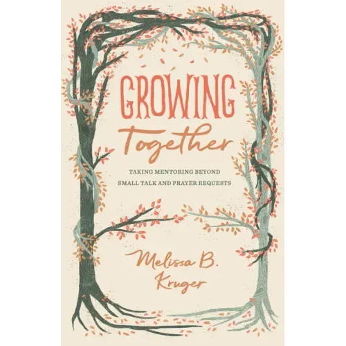 Growing Together: Taking Mentoring Beyond Small Talk and Prayer Requests