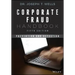 Corporate Fraud Handbook: Prevention and Detection