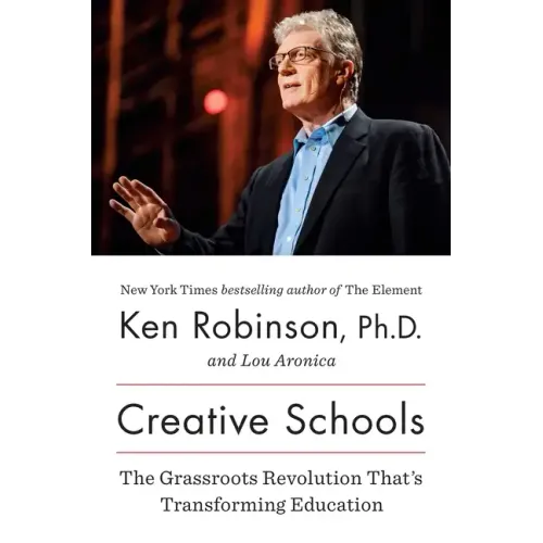 Creative Schools: The Grassroots Revolution That's Transforming Education