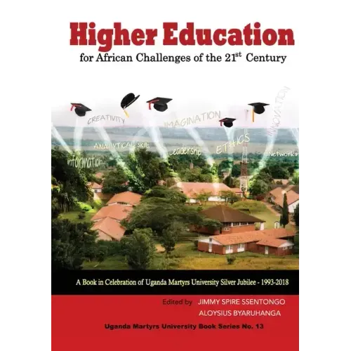 Higher Education for African Challenges of the 21st Century: A book in Celebration of Uganda Martyrs University's Silver Jubilee - 1993-2018