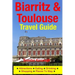 Biarritz & Toulouse Travel Guide Attractions, Eating, Drinking, Shopping & Places To Stay