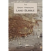 The Great American Land Bubble: The Amazing Story of Land-Grabbing, Speculations, and Booms from Colonial Days to the Present Time