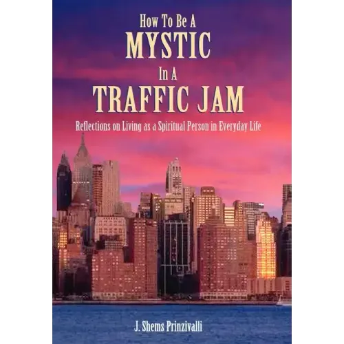 How to Be a Mystic in a Traffic Jam: Reflections on Living as a Spiritual Person in Everday Life