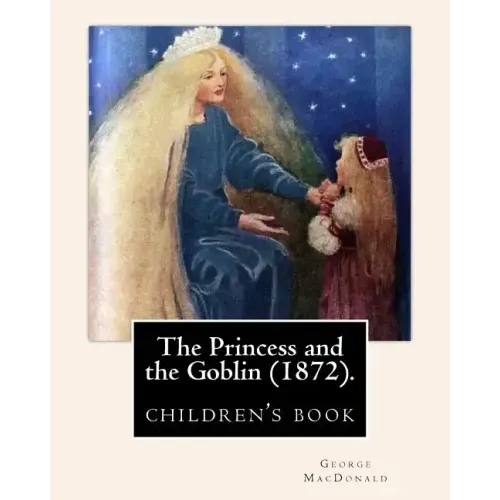 The Princess and the Goblin (1872).By: George MacDonald: illustrated By: Jessie Willcox Smith (1863-1935), (children's book )
