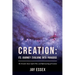 Creation: Its Journey Evolving Into Paradise: The Growth, Source Spirit War, and Reformatting of Creation