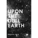 Upon The Dull Earth