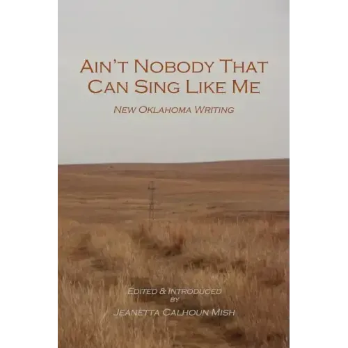 Ain't Nobody That Can Sing Like Me: New Oklahoma Writing
