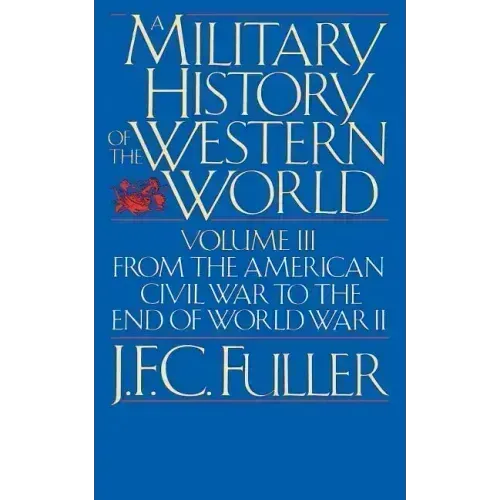 A Military History of the Western World, Vol. III: From the American Civil War to the End of World War II