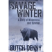 Savage Winter: A Story of Wilderness... and Survival...