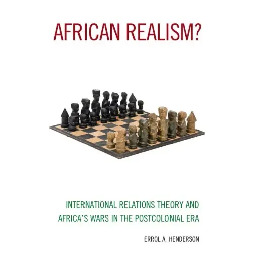African Realism?: International Relations Theory and Africa's Wars in the Postcolonial Era