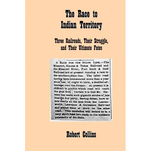 The Race to Indian Territory: Three Railroads, Their Struggle, and Their Ultimate Fates