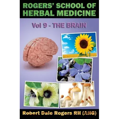Rogers' School of Herbal Medicine Volume Nine: The Brain