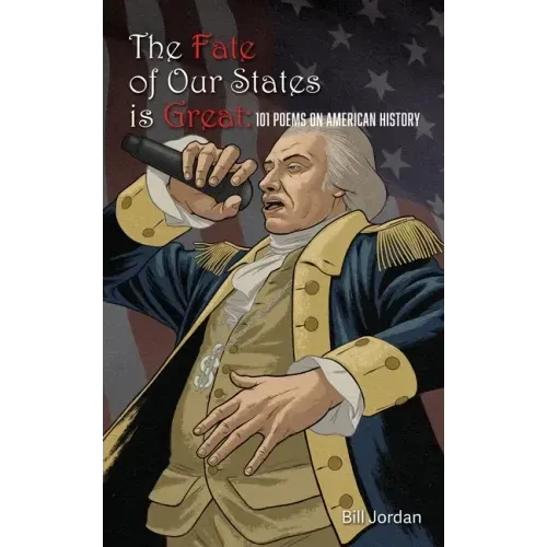 The Fate of Our States is Great: 101 Poems on American History