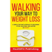 Walking Your Way to Weight Loss: A Simple Two-Part Approach to Becoming Fitter, Healthier, and Happier in 49 Days