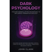 Dark Psychology: Proven Manipulation Techniques to Influence Human Psychology: Discover Secret Methods for Mind Control, Dark NLP, Dece