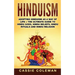 Hinduism: Adopting Hinduism as a Way of Life + The Ultimate Guide to Hindu Gods, Hindu Beliefs, Hindu Rituals and Hindu Religion