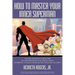 How to Master Your Inner Superman: A Guide for Male Survivors of Childhood Sexual Abuse Using Superman to Help Conquer the Need for Facades