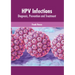 Hpv Infections: Diagnosis, Prevention and Treatment