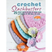 Crochet Stashbusters: 25 Great Ways to Use Up Your Yarn Leftovers of One Ball or Less