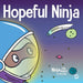 Hopeful Ninja: A Children's Book About Cultivating Hope in Our Everyday Lives