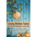 Losing Mother Twice: Facing the Alzheimer's Journey