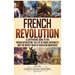 French Revolution: A Captivating Guide to the French Revolution, the Life of Marie Antoinette and the Impact Made by Napoleon Bonaparte