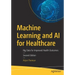 Machine Learning and AI for Healthcare: Big Data for Improved Health Outcomes