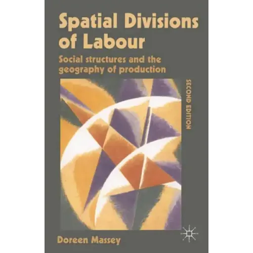Spatial Divisions of Labour: Social Structures and the Geography of Production
