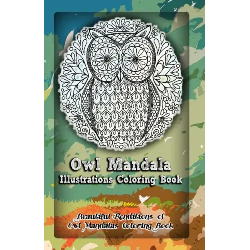 Owl Mandala Illustrations Coloring Book: Beautiful Renditions of Owl Mandalas Coloring Book