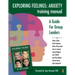 Exploring Feelings Anxiety Training Manual: A Guide for Group Leaders