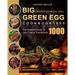 Big Green Egg Ceramic Charcoal Grill Cookbook 1000: The Complete Guide To 1000 Days Tried & True Recipes