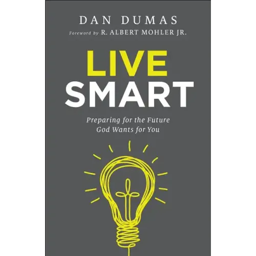 Live Smart: Preparing for the Future God Wants for You