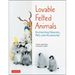 Lovable Felted Animals: Enchanting Mascots, Pets and Accessories