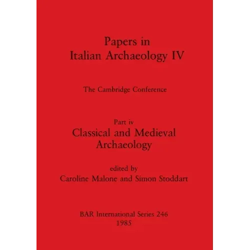 Papers in Italian Archaeology IV: The Cambridge Conference. Part iv - Classical and Medieval Archaeology