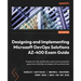 Designing and Implementing Microsoft DevOps Solutions AZ-400 Exam Guide - Second Edition: Prepare for the certification exam and successfully apply Az