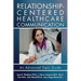 Relationship-Centered Healthcare Communication: An Advanced Topic Guide