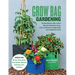 Grow Bag Gardening: The Revolutionary Way to Grow Bountiful Vegetables, Herbs, Fruits, and Flowers in Lightweight, Eco-Friendly Fabric Pots - Perfect